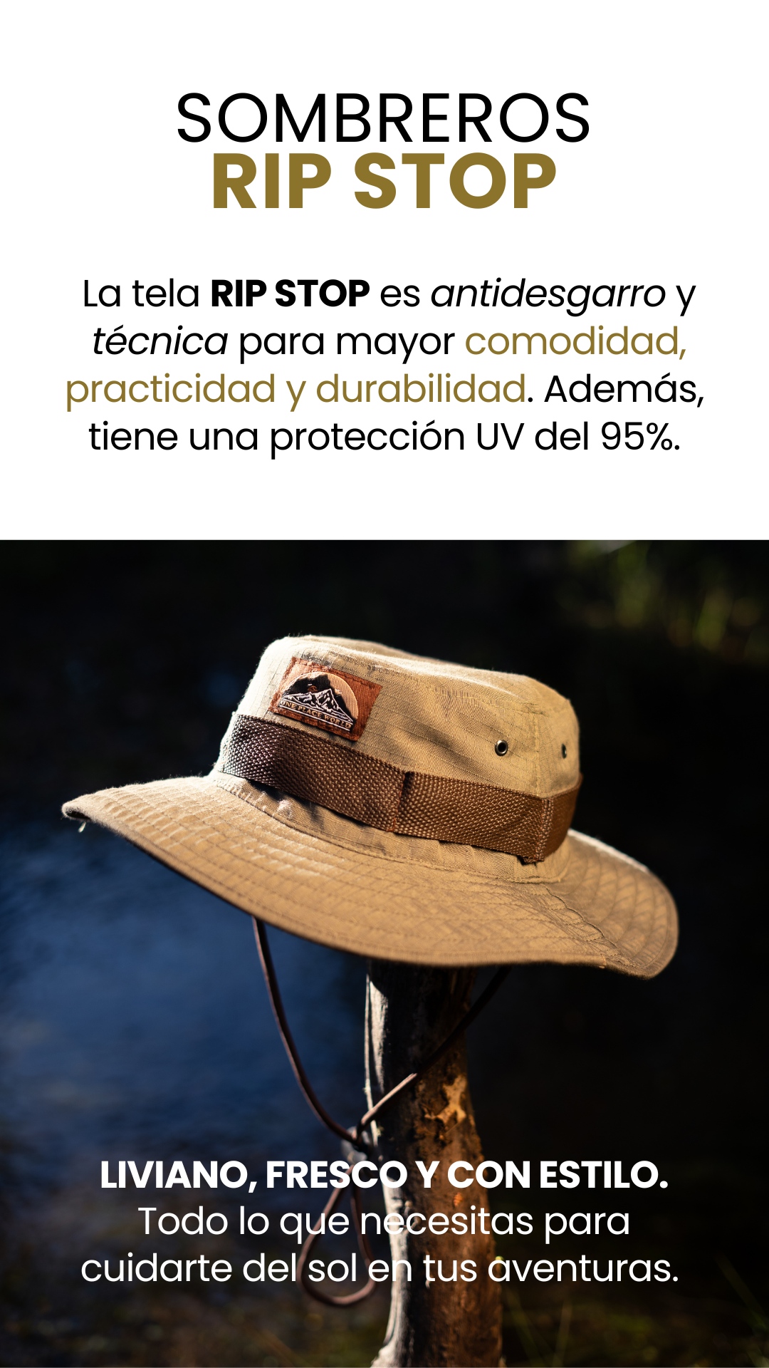 SOMBREROS RIP STOP La tela RIP STOP es antidesgarro y técnica para mayor comodidad, practicidad y durabilidad. Además, tiene una protección UV del 95%. LIVIANO, FRESCO Y CON ESTILO. Todo lo que necesitas para cuidarte del sol en tus aventuras.